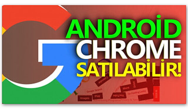 ABD, Google’ı Parçalamak İstiyor: Android ve Chrome Satılabilir!