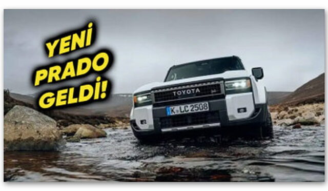 Yeni Toyota Land Cruiser Prado Türkiye’de Satışa Sunuldu (Bu Fiyata Toyota mı Olur?)