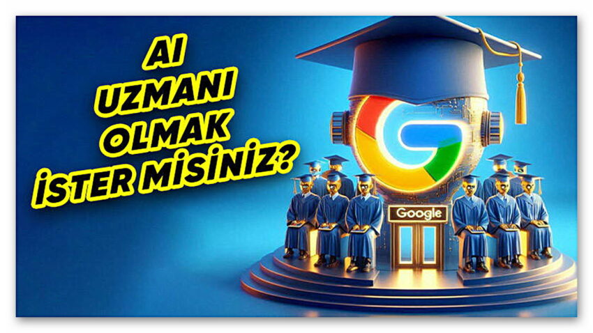 Google’dan Herkesi Yapay Zekâ Uzmanı Hâline Getirecek Online Kurs [Siz de Katılabilirsiniz]