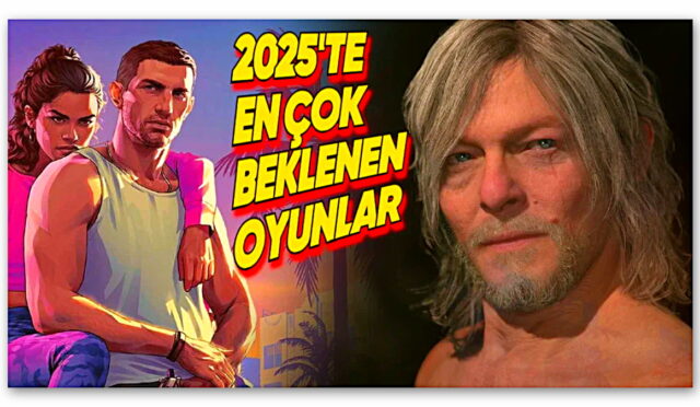 Heyecan Tavan Yaptı: İşte 2025’in En Çok Beklenen 10 Oyunu