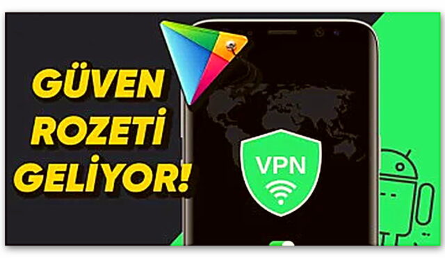 Google, Güvenilir VPN Uygulamalarını Ayırt Etmeyi Kolaylaştıracak Yeni Özelliğini Duyurdu!